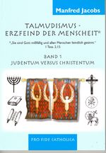 Talmudismus - Erzfeind der Menschheit: Band 1., Judentum versus Christentum / Manfred Jakobs