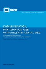 Kommunikation, Partizipation und Wirkungen im Social Web - Strategien und Anwendungen: Perspektiven für Wirtschaft, Politik und Publizistik