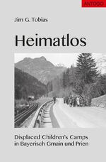 ISBN 9783938286548: Heimatlos – Displaced Children’s Camps in Bayerisch Gmain und Prien