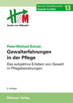 Gewalterfahrungen in der Pflege - das subjektive Erleben von Gewalt in Pflegebeziehungen