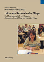 Leiten und Lehren in der Pflege - Die Pflegewissenschaft im Fokus von Management, Ausbildung und Praxis der Pflege