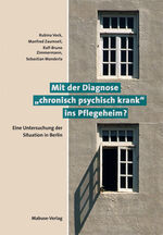 Mit der Diagnose "chronisch psychisch krank" ins Pflegeheim? - Eine Untersuchung der Situation in Berlin