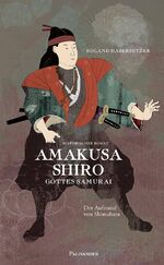 ISBN 9783938305195: Amakusa Shiro-Gottes Samurai: Der Aufstand von Shimabara