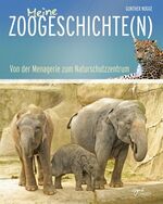 Meine Zoogeschichte(n) - Von der Menagerie zum Naturschutzzentrum