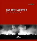 ISBN 9783938325056: Das rote Leuchten – Dresden und der Bombenkrieg