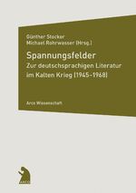 ISBN 9783938375556: Spannungsfelder / Zur deutschsprachigen Literatur im Kalten Krieg (1945-1968), Arco Wissenschaft 27 / Taschenbuch / 360 S. / Deutsch / 2014 / Arco Verlag / EAN 9783938375556