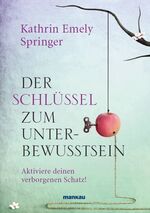 ISBN 9783938396414: Der Schlüssel zum Unterbewusstsein - Aktiviere deinen verborgenen Schatz!