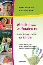 ISBN 9783938396773: Medizin zum Aufmalen IV - Neue Homöopathie für Kinder - Sanfte Heilung und Entwicklungsförderung vom Säugling bis zum Schulkind