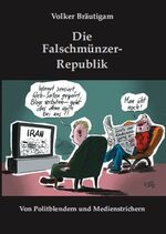 ISBN 9783938398906: Die Falschmünzer-Republik – Von Politblendern und Medienstrichern