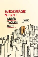 Ahne: Zwiegespräche mit Gott: Unser tägl