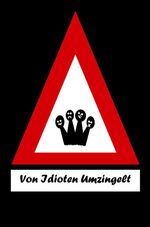 ISBN 9783938448090: Von Idioten umzingelt - Bitterböse Geschichten über Behörden, Nachbarn, Arbeit und das alltägliche Leben