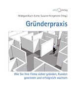 Gründerpraxis - Wie Sie Ihre Firma sicher gründen, Kunden gewinnen und erfolgreich wachsen