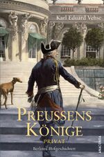 ISBN 9783938484876: Preussens Könige Privat: Berliner Hofgeschichten Berliner Hofgeschichten