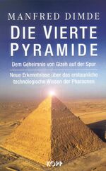 Die vierte Pyramide – Dem Geheimnis von Gizeh auf der Spur. Neue Erkenntnisse über das erstaunliche technologische Wissen der Pharaonen