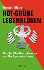 ISBN 9783938516126: Rot-Grüne Lebenslügen.  Wie die 68er Deutschland an die Wand gefahren haben