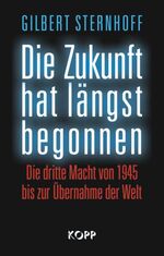 Die Zukunft hat längst begonnen – Die Dritte Macht von 1945 bis zur Übernahme der Welt