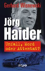 Jörg Haider - Unfall, Mord oder Attentat?