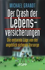 Der Crash der Lebensversicherungen - Die enttarnte Lüge von der angeblich sicheren Vorsorge