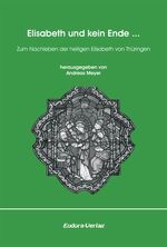 Elisabeth und kein Ende ... - Zum Nachleben der heiligen Elisabeth von Thüringen