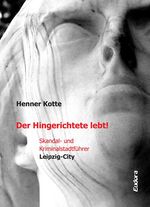 ISBN 9783938533468: Der Hingerichtete lebt! - Skandal- und Kriminalstadtführer Leipzig-City