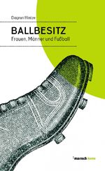 ISBN 9783938539453: Ballbesitz: Frauen, Männer und Fußball (mairisch mono)