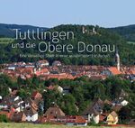 ISBN 9783938566046: Tuttlingen und Obere Donau. Eine aufstrebende Stadt in einer einmaligen Landschaft