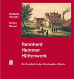 ISBN 9783938583210: Rennherd, Hammer, Hüttenwerk - Die Geschichte des Oberlausitzer Eisens