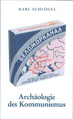 Archäologie des Kommunismus oder Russland im 20. Jahrhundert - Ein Bild neu zusammensetzen