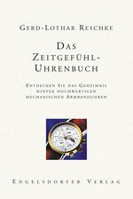 Das Zeitgefühl-Uhrenbuch - entdecken Sie das Geheimnis hinter hochwertigen mechanischen Armbanduhren