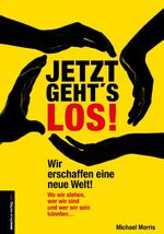 ISBN 9783938656143: Jetzt geht's los! - Wir erschaffen eine neue Welt!