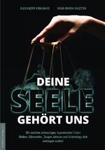 ISBN 9783938656594: Deine Seele gehört uns – Mit welchen schmutzigen, hypnotischen Tricks Medien, Klimaretter, Zeugen Jehovas und Scientology dich einfangen wollen!