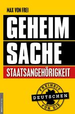 Frei, Max von: Geheimsache Staatsangehör Frei, Max von: Geheimsache Staatsangehör