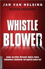 ISBN 9783938656907: Whistleblower. Insider aus Politik, Wirtschaft, Medizin, Polizei, Geheimdienst, Bundeswehr und Logentum packen aus.