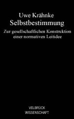 ISBN 9783938808115: Selbstbestimmung – Zur gesellschaftlichen Konstruktion einer normativen Leitidee