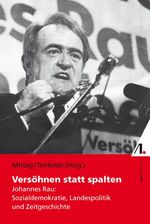 ISBN 9783938834282: Versöhnen statt spalten - Johannes Rau: Sozialdemokratie, Landespolitik und Zeitgeschichte