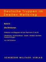 ISBN 9783938845240: Deutsche Truppen im Zweiten Weltkrieg / Band 6, Die Divisionen - Divisionen und Brigaden mit den Nummern 21 bis 28 - Gliederung - Kommandeure - Einsatz - Inhaber höchster Auszeichnungen