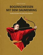 ISBN 9783938921333: Bogenschießen mit dem Daumenring | Schießtechnik für kurze Reflexbogen | Adam Swoboda | Buch | 160 S. | Deutsch | 2014 | Hoernig Angelika | EAN 9783938921333