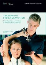 Training mit freien Gewichten - Grundlagen zur Anwendung in Rehabilitation und Sport