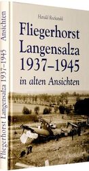 ISBN 9783938997277: Fliegerhorst Langensalza 1937-1945 in alten Ansichten - (Band 2 der drei Bände umfassenden Gesamtausgabe)