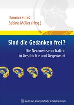 Sind die Gedanken frei? – Die Neurowissenschaften in Geschichte und Gegenwart