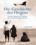 Die Geschichte des Fliegens – Von den Anfängen der Luftfahrt bis zur Eroberung des Weltalls