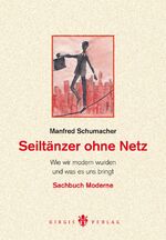 ISBN 9783939154235: Seiltänzer ohne Netz : Wie wir modern wurden und was es uns bringt