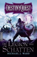 ISBN 9783939212751: Destiny Quest 1: Die Legion der Schatten | Ein Fantasy-Spielbuch | Michael J. Ward | Taschenbuch | 668 S. | Deutsch | 2015 | Mantikore Verlag | EAN 9783939212751