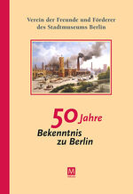 ISBN 9783939254126: 50 Jahre Bekenntnis zu Berlin - Verein der Förderer und Freunde des Stadtmuseums Berlin