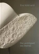 Eva Volkhardt: Die Leichtigkeit es Stein Eva Volkhardt: Die Leichtigkeit es Stein