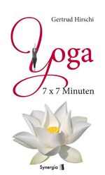 ISBN 9783939272977: 7x7 Minuten Yoga | Gertrud Hirschi | Buch | 95 S. | Deutsch | 2014 | Synergia Verlag | EAN 9783939272977