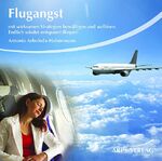 ISBN 9783939306047: Flugangst - Mit wirksamen Strategien bewältigen und auflösen. Endlich wieder entspannt fliegen!