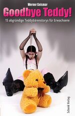 ISBN 9783939337751: Goodbye Teddy – 15 abgründige Teddybärenstorys für Erwachsene