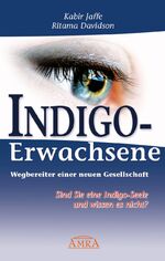 Indigo-Erwachsene. Wegbereiter einer neuen Gesellschaft. – Sind Sie eine Indigo-Seele und wissen es nicht?