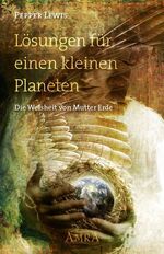 ISBN 9783939373490: Lösungen für einen kleinen Planeten. Die Weisheit von Mutter Erde